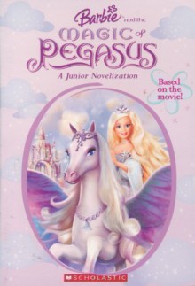 Barbie and the Magic of Pegasus (A Junior Novelization) - Kari James, Cliff Ruby, Elana Lesser