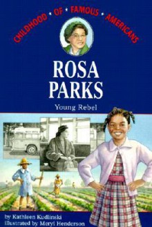 Rosa Parks: Young Rebel (Childhood of Famous Americans ) - Kathleen V. Kudlinski, Meryl Henderson