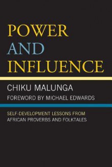 Power and Influence: Self-Development Lessons from African Proverbs and Folktales - Chiku Malunga