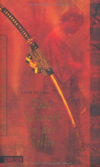 Das Schwert in der Stille (Der Clan der Otori, #1) - Lian Hearn,Irmela Brender