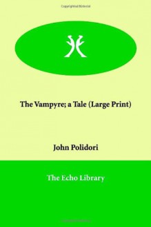 The Vampyre; a Tale - John Polidori