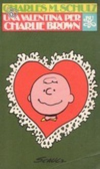 Una Valentina per Charlie Brown - Charles M. Schulz, Franco Cavallone