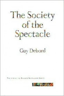 The Society of the Spectacle - Guy Debord, Donald Nicholson-Smith