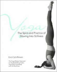 Yoga The Spirit And Practice Of Moving Into Stillness - Erich Schiffmann, Trish O'Reilly, Trish O'Rielly