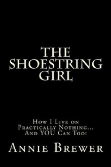 The Shoestring Girl: How I Live on Practically Nothing and You Can Too - Annie Jean Brewer