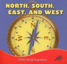 North, South, East, And West (Little World Geography) - Meg Greve