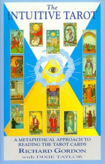 The Intuitive Tarot: A Metaphysical Approach To Reading The Tarot Cards - Richard Gordon