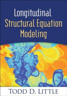 Longitudinal Structural Equation Modeling - Todd D. Little, Noel A. Card