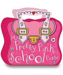 My Pretty Pink School Purse - Thomas Nelson Publishers, J. Horne