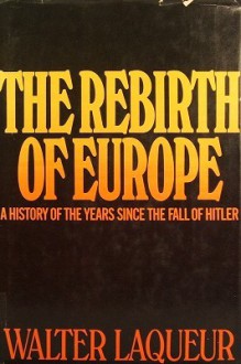 Europe since Hitler: The Rebirth of Europe - Walter Laqueur