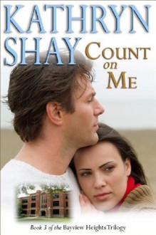 Count on Me (Bayview Heights Trilogy) - Kathryn Shay