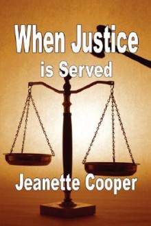 When Justice Is Served - Jeanette Cooper