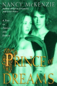 Prince of Dreams: A Tale of Tristan and Essylte - Nancy McKenzie