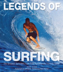 Legends of Surfing: The Greatest Surfriders from Duke Kahanamoku to Kelly Slater - Duke Boyd, Jeff Divine, Steve Pezman