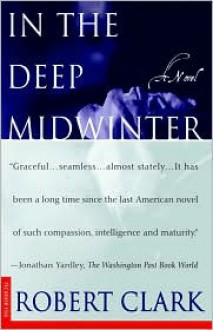 In the Deep Midwinter: A Novel - Robert Clark