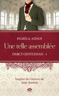 Une telle assemblée (Darcy Gentleman, #1) - Pamela Aidan, Nathalie Huet