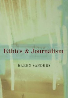 Ethics and Journalism - Karen Sanders