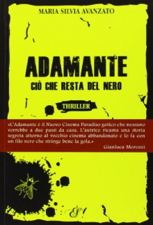 Adamante - Ciò che resta del nero - Maria Silvia Avanzato