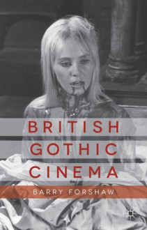 British Gothic Cinema - Barry Forshaw