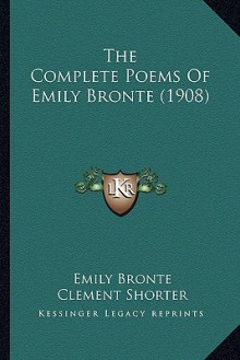 The Complete Poems of Emily Brontë (1908) - Emily Brontë, Clement King Shorter, W. Robertson Nicoll