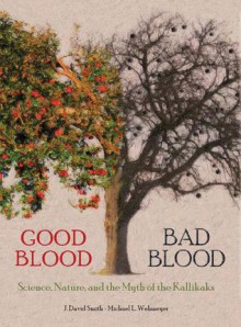 Good Blood Bad Blood: Science Nature and the Myth of the Kallikaks - J. David Smith, Michael L. Wehmeyer