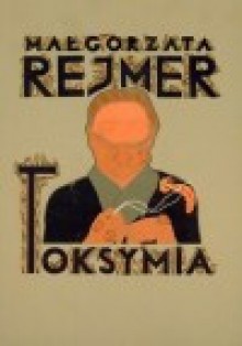 Toksymia - Małgorzata Rejmer