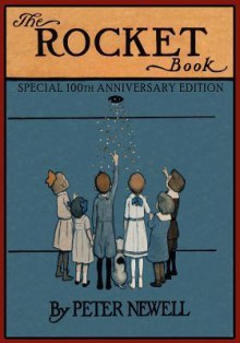 The Rocket Book: Special 100th Anniversary Edition - Peter Newell