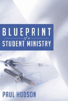 Blue Print of a Student Ministry - Paul Hudson