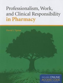 Professionalism, Work, and Clinical Responsibility in Pharmacy - David Tipton