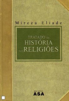 Tratado de História das Religiões - Mircea Eliade, Natalia Nunes, Fernando Tomás