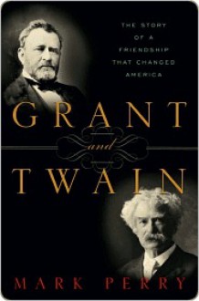 Grant and Twain Grant and Twain Grant and Twain - Mark Perry