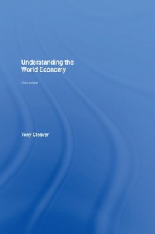 Understanding the World Economy - Tony Cleaver