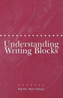 Understanding Writing Blocks - Keith Hjortshoj