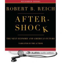 Aftershock: The Next Economy and America’s Future - Robert B. Reich