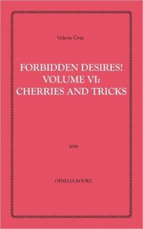 Forbidden Desires! Vol 6: Cherries and Tricks - Valerie Gray