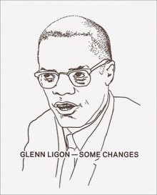 Glenn Ligon: Some Changes - Glenn Ligon