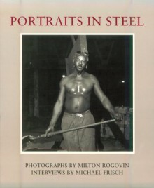 Portraits In Steel - Milton Rogovin