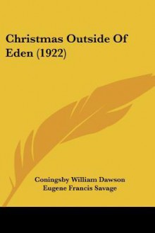 Christmas Outside of Eden (1922) - Coningsby Dawson, EUGENE FRANCIS SAVAGE