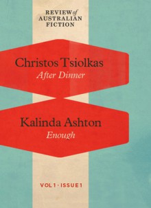 After Dinner & Enough (RAF Volume 1: Issue 1) - Christos Tsiolkas, Kalinda Ashton