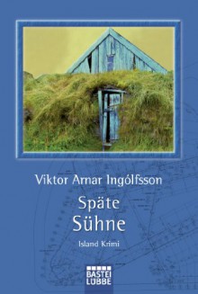 Späte Sühne: Island-Krimi (German Edition) - Viktor Arnar Ingólfsson, Coletta BÃ¼rling