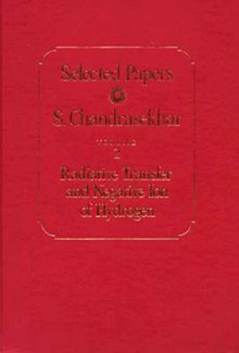 Selected Papers, Volume 2: Radiative Transfer and Negative Ion of Hydrogen - Subrahmanijan Chandrasekhar