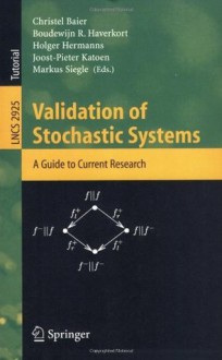 Validation of Stochastic Systems: A Guide to Current Research (Lecture Notes in Computer Science) - Christel Baier, Boudewijn R. Haverkort, Holger Hermanns, Joost-Pieter Katoen, Markus Siegle