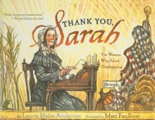 Thank You, Sarah: The Woman Who Saved Thanksgiving - Laurie Halse Anderson, Matt Faulkner