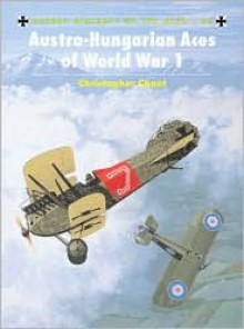 Austro-Hungarian Aces of World War 1 - Christopher Chant, Mark Rolfe