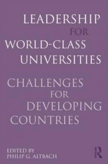 Leadership for World-Class Universities: Challenges for Developing Countries - Philip G. Altbach