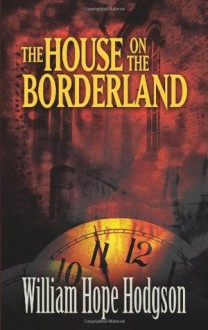 The House on the Borderland (Dover Mystery, Detective, & Other Fiction) - William Hope Hodgson, Mike Ashley