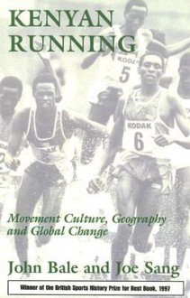 Kenyan Running: Movement Culture, Geography, and Global Change - John Bale