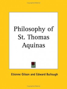 Philosophy of St. Thomas Aquinas - Étienne Gilson, Edward Bullough