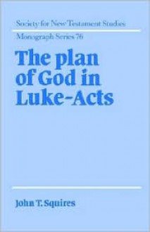 The Plan of God in Luke-Acts - John T. Squires