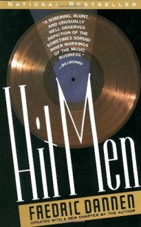 Hit Men: Power Brokers and Fast Money Inside the Music Business - Fredric Dannen